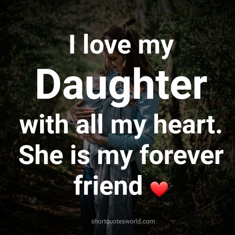 I love my daughter with all my heart Mommy Daughter Quotes, My Daughter Quotes, Love You Daughter Quotes, Love My Daughter Quotes, Love My Daughter, Mothers Quotes To Children, Mothers Love Quotes, Mommy Quotes, Love Your Wife