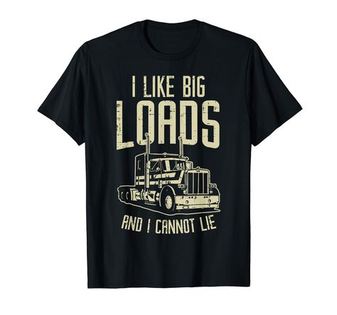 PRICES MAY VARY. Grab this funny Like Big Loads Cannot Lie Semi Truck T-Shirt for your trucker dad, daddy, father, papa, uncle or grandpa! It's a perfect truckin gift idea & present for Birthday, Father's Day, Mother's Day or Christmas 2020 This Like Big Loads Cannot Lie Semi Truck T-Shirt is a perfect gift for truckers, truck drivers and truck lover men adults. Show support for american truckers wearing this diesel loads truckin 18 wheeler big rigs tractor trailer long haul truck apparel Lightw Truck Lover, Present For Birthday, Gifts For Truckers, Truck Shirts, Big Rigs, Tractor Trailers, Semi Truck, Long Haul, Christmas 2020