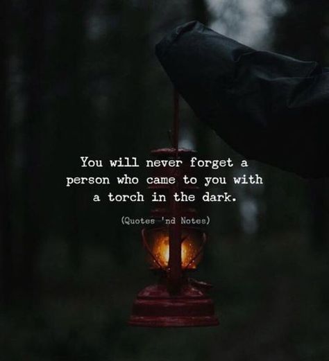 You will never forget a person who came to you with a torch in the dark life quotes quotes quote inspiring quotes dark quotes life quotes and sayings Fina Ord, Quotes And Notes, Wallpapers Backgrounds, Quran Verses, Quotable Quotes, Heartfelt Quotes, Reality Quotes, True Words, Beautiful Quotes