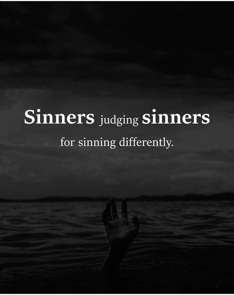 Sinners Judging Sinners, Judging Others Quotes, Hypocrite Quotes, Judgement Quotes, Judge Quotes, Words To Live By Quotes, Judging Others, People Quotes, Quotes About God