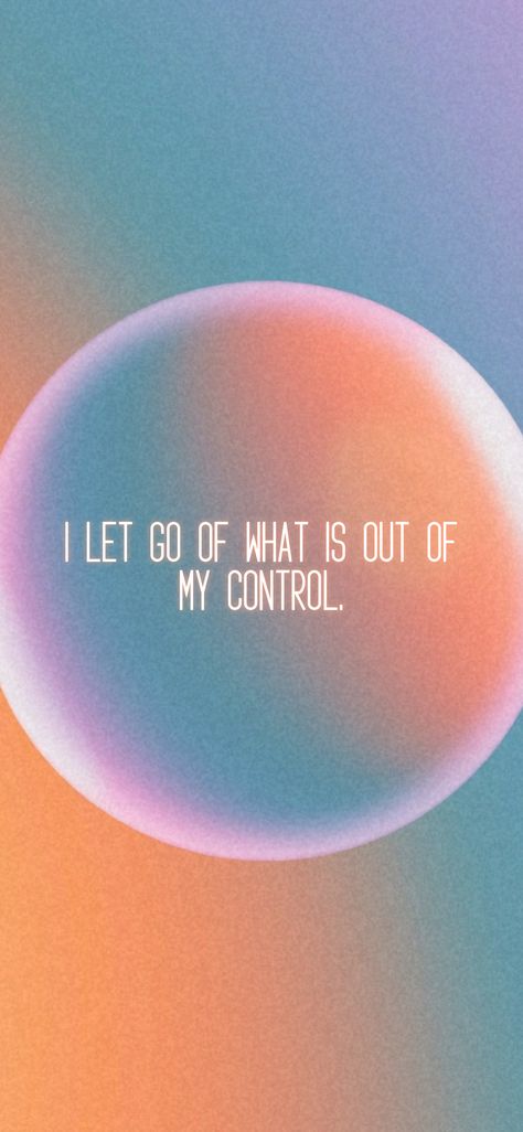 Focus On What You Can Control Quotes Wallpaper, I Let Go Of The Things I Cannot Control, Let Go To Receive, I Let Go Of Affirmations, What Is In My Control, The Less I Care The Happier I Am, I Am In Control Of My Life, Let Go Of Control Quotes, Let Them Wallpaper