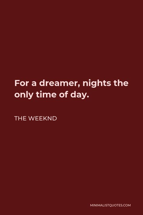 The Weeknd Quote: For a dreamer, nights the only time of day. Out Of Time Wallpaper The Weeknd, Wallpaper Weekend The Weeknd, Weeknd Bio Idea, One Of Those Nights The Weeknd, Weeknd Lyrics Bio For Instagram, Instagram Bio Ideas The Weeknd, Weekend Song Quotes, Xo Quotes The Weeknd, Reminder The Weeknd Wallpaper