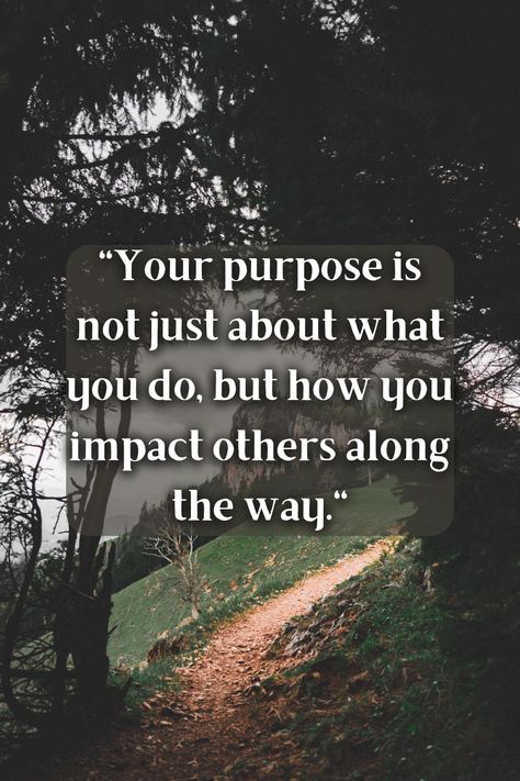 The Impact You Have On Others, Quotes About Making An Impact, My Purpose In Life Quote, Your Impact On Others Quotes, Living With Purpose, Quotes About Impacting Others Life, Influence Quotes Inspiration, Making An Impact Quotes, Passion And Purpose