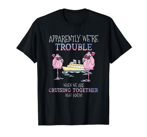 PRICES MAY VARY. This humor tee makes a great hilarious gift or present idea apparel to all flamingo lovers, bird lover, cruise ships lovers, or to anyone in your family or friends who really love flamingos, birds, animals, cruising, boating, and summer vacations. Are you looking for a cute funny tee to wear to your next cruise ship vacation trip? Then this novelty graphic drawing art design tee "Apparently Were Trouble When We Are Cruising Together Cruise" is the perfect humorous top for you. L Cruise Shirts Funny, Cruise Ship Vacation, Disney Cruise Shirts, Graphic Drawing, Cruise Door, Cruise Shirts, Summer Vacations, Cruise Shirt, Cruise Ships