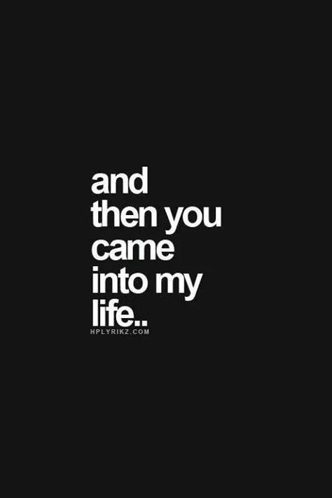 And then you came into my life.. Best Friend Sentences, Teenage Dating, Crush Feelings, Quotes For Your Girlfriend, Kraftangan Prasekolah, Sleep Well, Crush Quotes, Romantic Quotes, A Quote