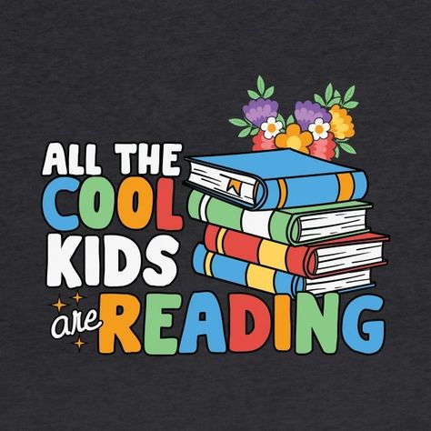 AAL THE COOL KIDS ARE READING - Love Reading Books - T-Shirt | TeePublic Cute Reading Quotes, Slogan About Reading, Reading Quotes Kids, Books Svg, Reading Buddies, Quotes Kids, Book Tshirts, Reading Quotes, Reading Book