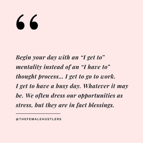 Begin your day with "I get to" mentality instead of an "I have to" thought process. I get to go to work. I get to have a busy day. Whatever it may be. We often dress our opportunities as stress, but they are in fact blessings. Life Quotes Love, Quote Life, A Quote, Note To Self, Pretty Words, Boss Babe, Inspirational Quote, Great Quotes, The Words