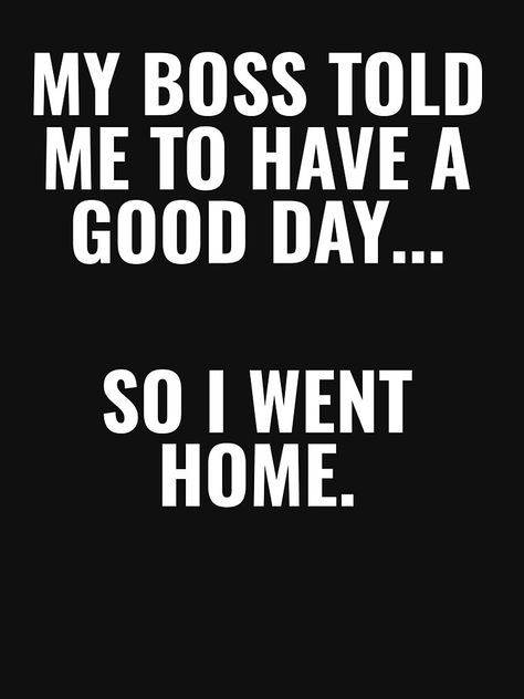 Boss Quotes Work Funny, Funny Boss Memes, Open Enrollment Humor, Office Sayings Funny, Office Jokes Humor, Have A Good Day Quotes Funny Humor, Boss Funny Quotes, Funny Work Quotes Office Humor, Funny Quotes Work