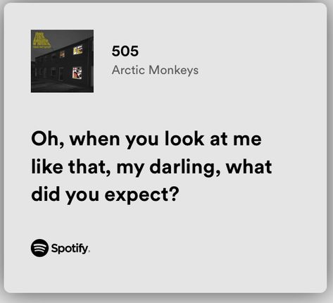 When You Look At Me Like That My Darling, My Darling Quotes, 505 Spotify, Me As A Song, Spotify Quotes, Darling Quotes, 505 Arctic Monkeys, Meaningful Lyrics, Spotify Lyrics