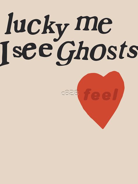 "lucky me I see Ghosts heart" T-shirt by c828 | Redbubble Lucky Me I See Ghosts Wallpaper, Seeing Ghosts, T Shirt Text Design, Lucky Me I See Ghosts, Tattoo After Care, I See Ghosts, Couple T Shirt Design, Futuristic Typography, Tattoo Artist Tattoo