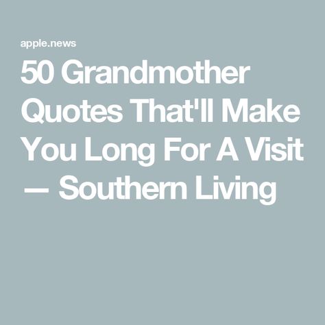 50 Grandmother Quotes That'll Make You Long For A Visit — Southern Living Quote About Grandma, Grandmother Love Quotes, Sayings About Grandmas, Cute Grandma Quotes, Quotes About Grandmothers, Grandmother Quotes, Grandma Quotes, Grandmas House, She Loves