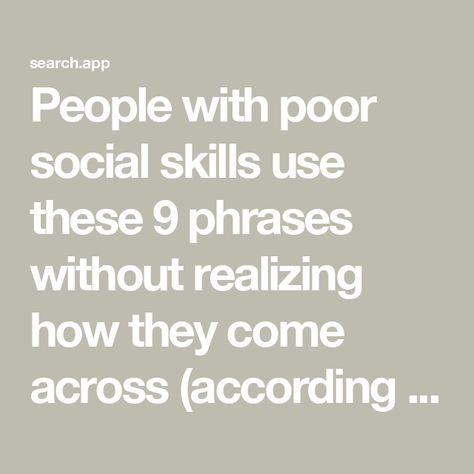 People with poor social skills use these 9 phrases without realizing how they come across (according to psychology) Inconsiderate People, Reading People, Understanding People, Happy At Work, Student Journal, Social Cues, Bad People, Book Editing, Lack Of Empathy