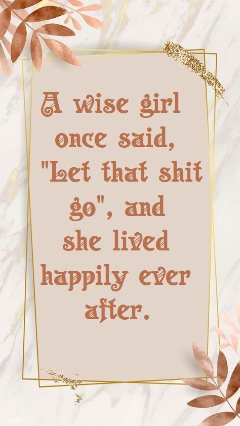 A wise girl once said, Let that shit go, and she lived happily ever after. Wise Person, Wise Girl, The Best Revenge, Happily Ever After, Ever After, Revenge, Words Of Wisdom, Every Day, Novelty Sign