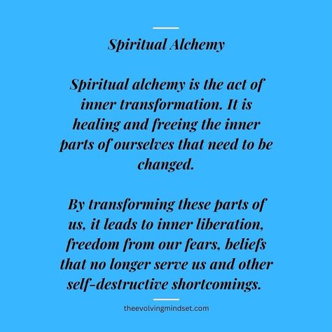 Spiritual alchemy is the act of inner transformation. It is healing and freeing the inner parts of ourselves that need to be changed. By transforming these parts of us, it leads to inner liberation, freedom from our fears, beliefs that no longer serve us, and other self-destructive shortcomings. #spiritualalchemy Inner Alchemy, Spiritual Alchemy, Inner Transformation, Transformation Quotes, Journey Quotes, The Act, Self Awareness, Inspirational Quotes Motivation, Alchemy