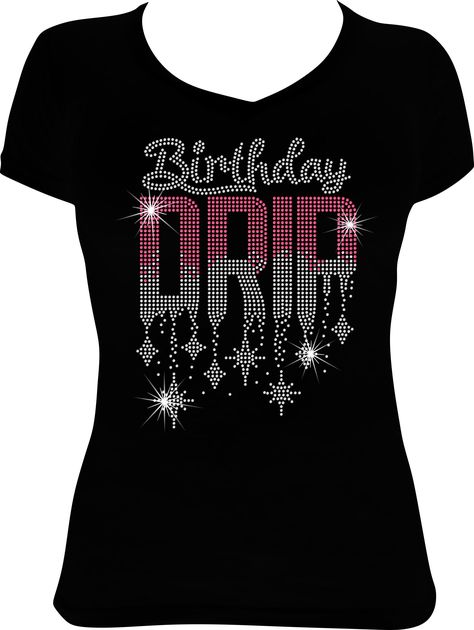 Celebrate your next Birthday with our 'Birthday Drip' Rhinestone Shirt. Our Shirts are fitted, so please check out our size chart before ordering to make sure you order the correct style and size. If you want your shirt a looser fit, please order a size up.   Celebrate someone or with someone special in your life with our 100% custom-made rhinestone shirts. To make a purchase simply add this item to your cart and Sparkle Nation Design will immediately start to make your item and get this in the Rhinestone T Shirts, Rhinestone T Shirt Design, Rhinestones Template, Shirts To Make, Rhinestone Shirt Designs, Rhinestone Designs Templates, Rhinestone Outfit, Rhinestone Designs Pattern, Bling Shirt