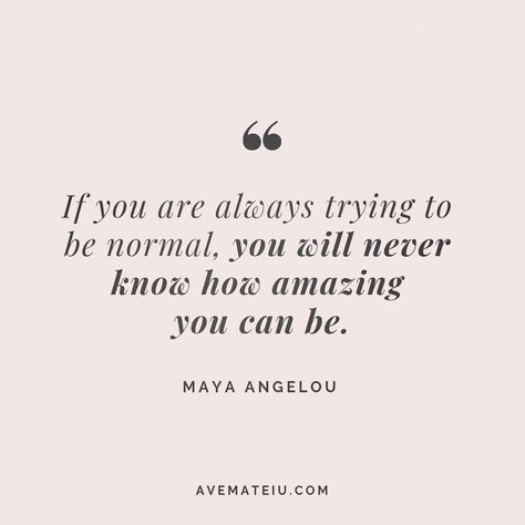 If you are always trying to be normal, you will never know how amazing you can be. Maya Angelou Quote 71😏😎🔝•••#quote #quotes #quoteoftheday #qotd #motivation #inspiration #instaquotes #quotesgram #quotestags #motivational #inspo #motivationalquotes #inspirational #inspirationalquotes #inspirationoftheday #positive #life #succes #blogger #successquotes #confidence #happy #beautiful #lyrics #instadaily #bestoftheday #quotes #lovequotes #goodvibes Maya Angelou Love Quotes, Normal Quotes, Maya Angelou Quote, Tagalog Love Quotes, Maya Angelou Quotes, Best Positive Quotes, Tagalog Quotes, Boxing Quotes, Yoga Quotes