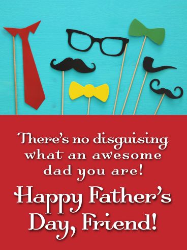 This fun, colorful card features lots of props, like ties, mustaches and a pipe, all perfect for wishing a good friend a very happy Father’s Day! No matter how many he puts on, there’s just no disguising what an awesome dad he is. It’s the kind of greeting to make him smile while making this year’s celebration the most memorable one yet! Happy Fathers Day Quotes For A Friend, Happy Father's Day Wishes, To Best Friend, Happy Fathers Day Cards, Happy Fathers Day Images, Fathers Day Images, Bday Wishes, Fathers Day Wishes, Happy Father Day Quotes