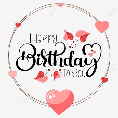 Happy Birthday Hand Lettering, Happy Birthday Font, Happy Birthday Hearts, Happy Birthday Typography, Happy Birthday Illustration, Love Celebration, Happy Birthday Png, Happy Birthday Cupcakes, Happy Birthday Text