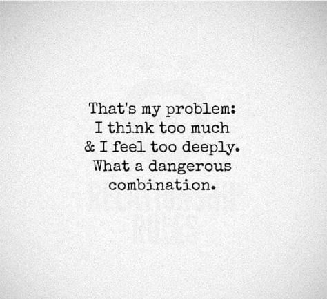 I think too much and feel too deeply, dangerous combination! Feeling Blah, Think Too Much, So Much Love, Be Yourself Quotes, Strong Women, Mood Pics, Relationship Quotes, Words Quotes, Too Much