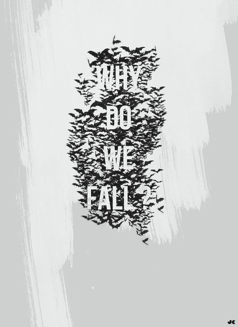 Why do we fall ? - The Dark Knight Series Dark Knight Tattoo, Why Do We Fall, Batman Quotes, Autumn Tattoo, Knight Tattoo, Batman Tattoo, Top Tattoos, The Dark Knight, Forearm Tattoo