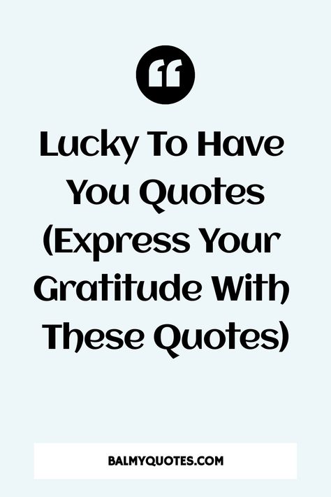 Explore touching lucky to have you quotes to show your gratitude. Perfect for anyone who makes your life brighter. Express love and appreciation uniquely. Grateful To Know You Quotes, Friendship Appreciation Quotes Gratitude, Grateful For Your Love Quotes, Grateful Friends Quotes, Lucky To Have A Friend Like You Quotes, Lucky To Have You In My Life, People You Love Quotes, Gratitude For Friends Quotes, Words Of Appreciation And Thanks Quotes For Him