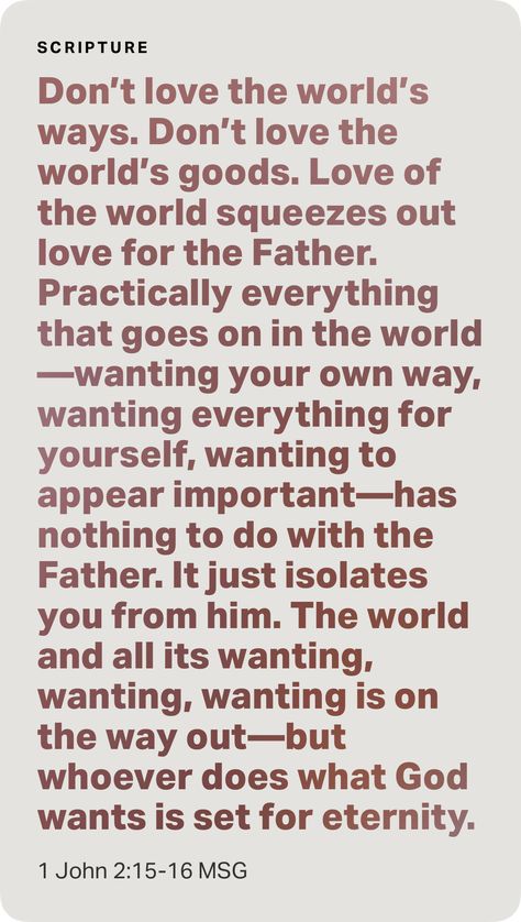 ‭‭1 John‬ ‭2:15-16‬ ‭MSG‬‬ Love The World, 1 John 2, God's Heart, Christian Men, Dont Love, The Message, 1 John, The Father, Bible App