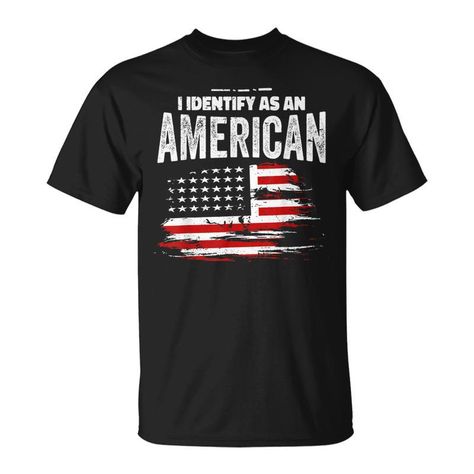 Shop Proud American I Identify As An American Unisex T Shirt. Available on many styles, sizes, and colors.