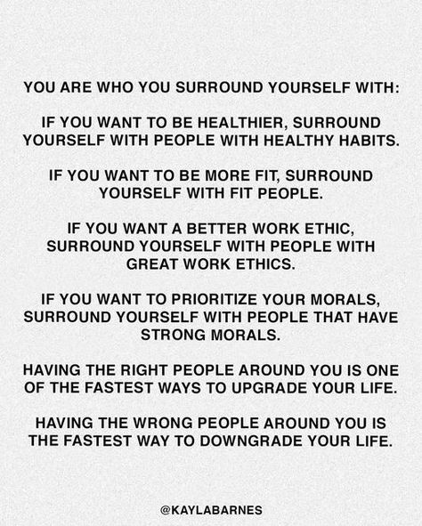 Brain Health + Biohacking on Instagram: "Who you surround yourself with is either one of the fastest ways to upgrade your life, or one of the fastest ways to downgrade your life. Surround yourself with people who make you want to be better in some way. I pride myself on behind kind to everyone, but I am cautious on get close to. You literally are exchanging energies with people close to you. I don’t want toxic energy in my life. I want loving, supportive friends, with good intentions, people who Align Yourself With People, The People You Surround Yourself With, Who You Surround Yourself With, You Are Who You Surround Yourself With, Surrounding Yourself With Good People, Surround Yourself With People Who, Good Work Ethic, Grounding Exercises, Surround Yourself With People