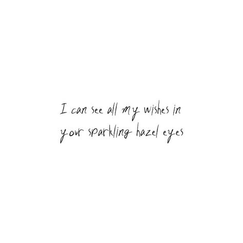 I can see my wishes in your sparkling hazel eyes ❤ liked on Polyvore featuring quotes, words, text, fillers, quotes and words, phrase and saying Quotes About Glasses Eyes, Qoutes About Hazel Eyes, Got My Eyes On One Person Quotes, His Hazel Eyes Quotes, Sparkling Eyes Quotes, Her Hazel Eyes Quotes, Eyes On You Quotes, Hazel Eyes Quotes Love, Quotes About Hazel Eyes