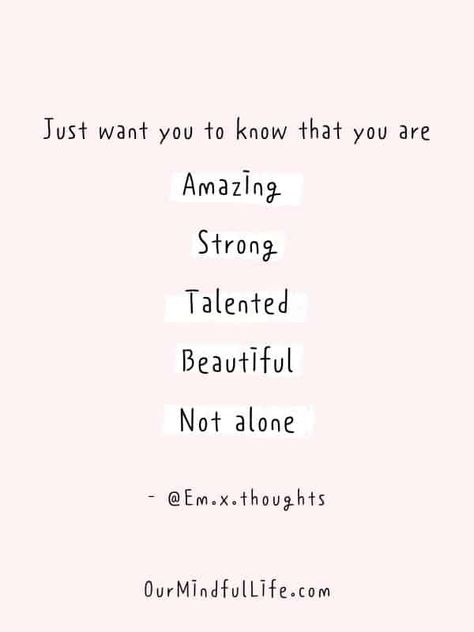 Just want you to know that you are amazing, strong, talented, beautiful and not alone. - @Em.x.thoughts - Cheerful Encouragement Quotes To Keep Your Chin Up - ourmindfullife.com Cheer Up Quotes, Keep Your Chin Up, Fotografi Digital, Vie Motivation, Motiverende Quotes, Up Quotes, Chin Up, Strong Quotes, You Are Amazing