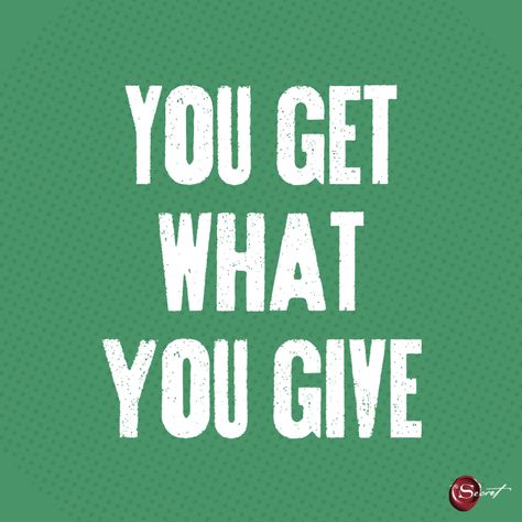 You Get What You Give, Get What You Give, Say What You Mean, Health Routine, Be Rich, Daily Bible, Bad Timing, Say What, What You See