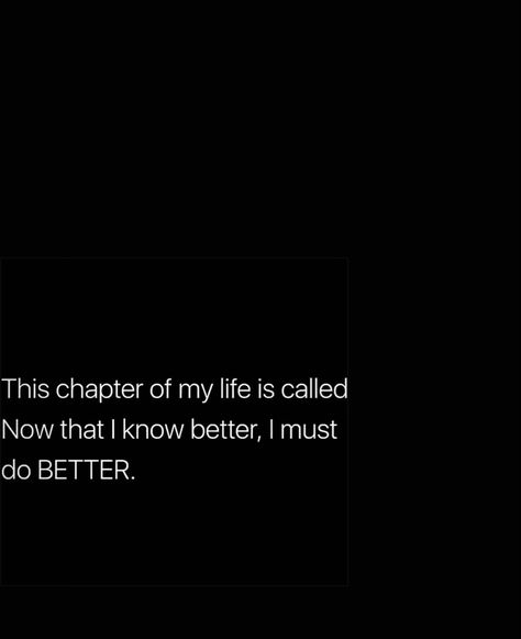 I Know Your Watching Me Quotes, Im Better Now Quotes, This Chapter Of My Life, I Will Do Better Quotes, This Chapter Feels Really Good, This Next Chapter Quotes, I Should Have Known Better Quotes, This Chapter Of My Life Is Called, Changed For The Better Quotes