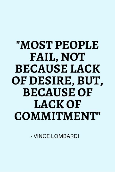 "Most people fail, not because lack of desire, but, because of lack of commitment." - Vince Lombardi #motivation #quote #commitment #motivated #workhard #todaysquote Work Ethic Quotes Lack Of, Lack Of Motivation Quotes, Commitment Quotes Motivation, Enthusiasm Quotes, Work Ethic Quotes, Lombardi Quotes, Vince Lombardi Quotes, Commitment Quotes, Excuses Quotes