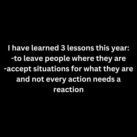 I have learned 3 lessons this year: -to leave people where they are -accept situations for what they are and not every action needs a reaction Every Action Has A Reaction Quote, Reaction Quotes, People Leave, Bio Quotes, Cute Images, Motivational Quote, Wallpaper Quotes, To Leave, This Year