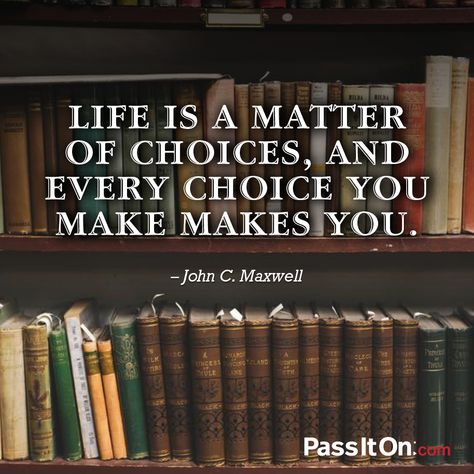 Life is a matter of choices, and every choice you make makes you. —John Maxwell John Maxwell Quotes, Change Bad Habits, Choices Quotes, Happy Sunday Quotes, John Maxwell, Life Choices, Leadership Quotes, Famous Quotes, Inspirational Quote