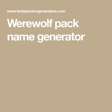 Wolf Pack Names Ideas, Wolf Pack Name Generator, Pack Names Werewolf, Werewolf Pack Names, Wolf Pack Names, Werewolf Pack, Werewolf Name, Werewolf Books, Name Ideas