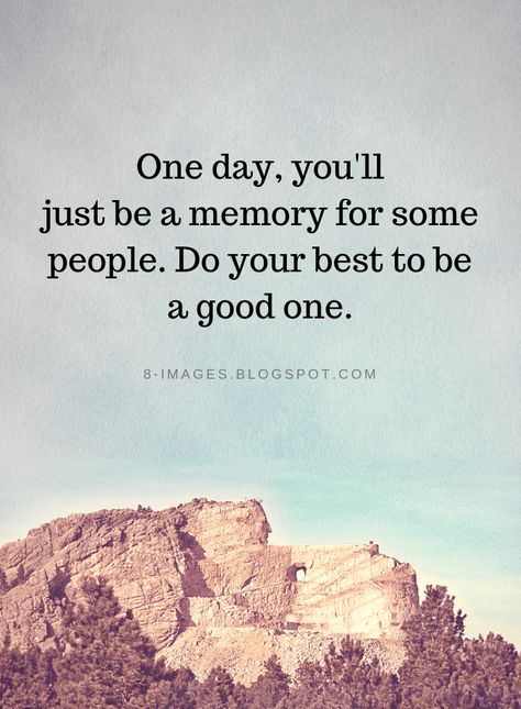 Memories Quotes One day, you'll just be a memory for some people. Do your best to be a good one. Words Worth, Memories Quotes, Canvas Quotes, Strong Quotes, Do Your Best, English Quotes, Empowering Quotes, Wall Quotes, True Words