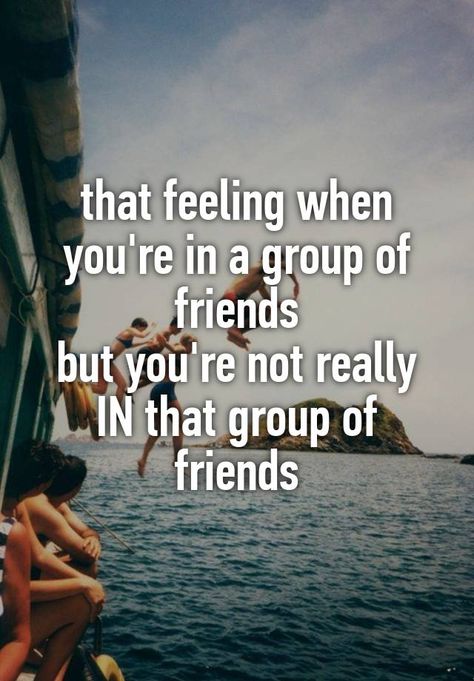 that feeling when you're in a group of friends but you're not really IN that group of friends Group Of Friends Quotes, Fake Friend Quotes, Friends Always, A Group Of Friends, Outing Quotes, Feeling Left Out, Really Deep Quotes, I Dont Have Friends, That Feeling