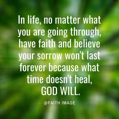 In life, no matter what you are going through, have faith and believe your sorrow won't last forever because what time doesn't heal, God will. Faith Healing Quotes, Faith Healing, Peace Scripture, Scripture Pictures, Believe In God Quotes, Believe In God, Have Faith, Positive Words, Healing Quotes