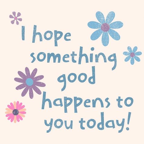 I hope something good happens to you today! #ceceliabartandwellness #mindfulness #bewell Hope All Goes Well Today, You Did Great Today, I Hope Something Good Happens To You, Hope You Had A Great Day, Hope Your Day Was Good, A Blessing, Have A Great Day, I Hope You, Thinking Of You