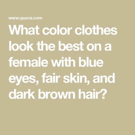 What color clothes look the best on a female with blue eyes, fair skin, and dark brown hair? Brown Hair Palette, Dark Brown Hair Pale Skin, Fair Skin Dark Hair, Brown Hair Pale Skin, Blue Brown Hair, Cool Brown Hair, Dark Hair Blue Eyes, Brunette Blue Eyes, Eye Clothes