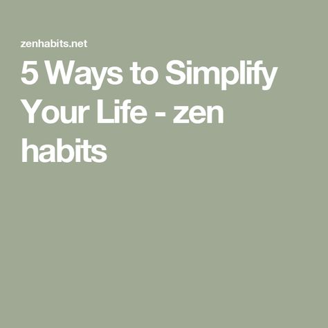 5 Ways to Simplify Your Life - zen habits Clearing Out Clutter, Zen Habits, Leo Babauta, Zen Life, Let Go Of Everything, Living Simply, Simplify Your Life, Live Simply, Lists To Make