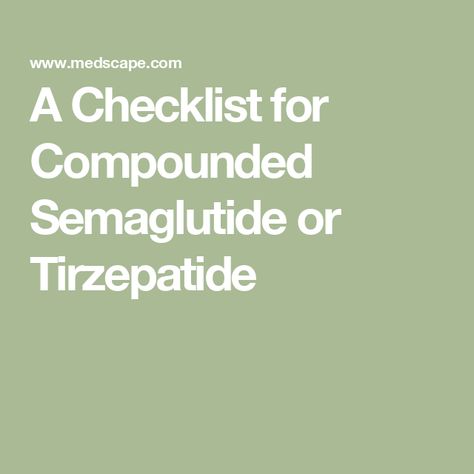 A Checklist for Compounded Semaglutide or Tirzepatide Tirzepatide Compound, Compounded Semaglutide, Pathology Lab, Evidence Based Medicine, Novo Nordisk, Family Medicine, Alternative Therapies, Weight Control, Critical Care