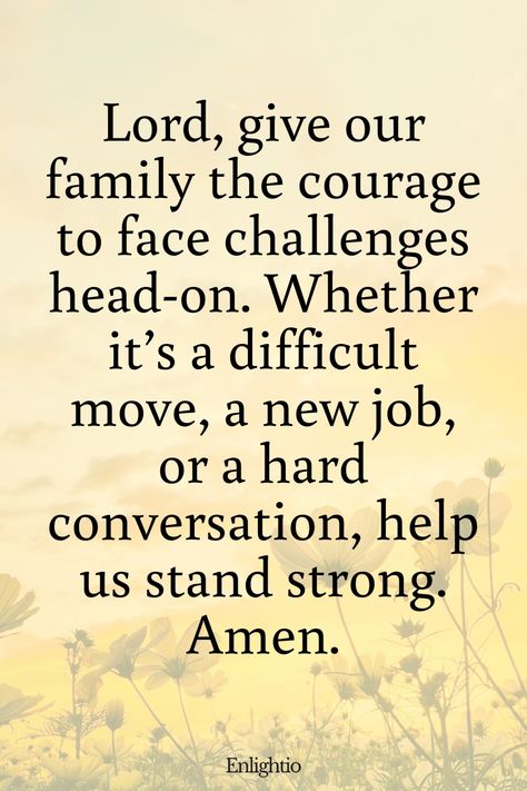 Prayers for Family Healing and Courage: Lord, give our family the courage to face challenges head-on. Whether it’s a difficult move, a new job, or a hard conversation, help us stand strong. Amen. God's Help Quotes, Supportive Family Quotes, Bible Verse For Family, Prayers For Family Healing, Prayer For Family Unity, Inspirational Quotes God Strength, Prayer For Others, Family Support Quotes, Prayer For Confidence