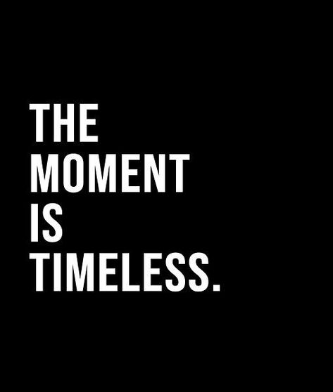 The moment is timeless. - A short quote or saying in bold black and white style Black And White Inspiration, Vision Board Book, Green Collage, Black And White Quotes, Black And White Words, Short Quote, White Quotes, Black & White Quotes, Moments Quotes