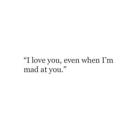 love you even when I'm mad at you Mad At Boyfriend, Mad Quotes, Im Mad At You, Passionate Love Quotes, Mad At You, Sweet Boyfriend Quotes, Mind Thoughts, Silence Quotes, Im Mad