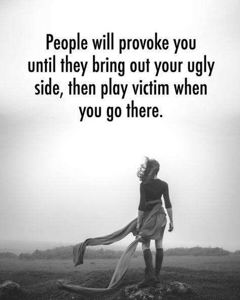 Taking Out The Trash Quotes People, People Who Provoke You Quotes, Provoke Quotes People, When People Play The Victim Quotes, Quotes About People Playing The Victim, Dealing With Work Drama Quotes, Quotes About People Who Play Victim, People Who Act Like Victims, Playing Both Sides Quotes