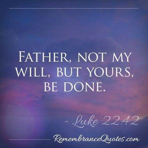 “Father, if you are willing, take this cup from me; yet not my will, but yours be done.” - Luke 22:42 Luke 22 42, Your Will Be Done, Favorite Bible Verses, Scripture Quotes, Verse Quotes, Bible Verses Quotes, Christian Life, Quotes About God, Bible Scriptures