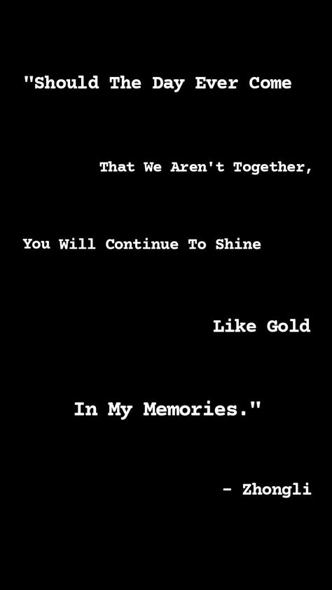 Zhongli's Line From Genshin Impact "Should The Day Ever Come That We Aren't Together, You Will Continue To Shine Like Gold In My Memories." You Will Continue To Shine Like Gold In My Memories, I Have No Regrets In Meeting You Friend, Zhongli Quotes, Meet Again Quotes, Gold Quotes, Content Creating, Cant Be Together, Yearbook Quotes, Secret Book