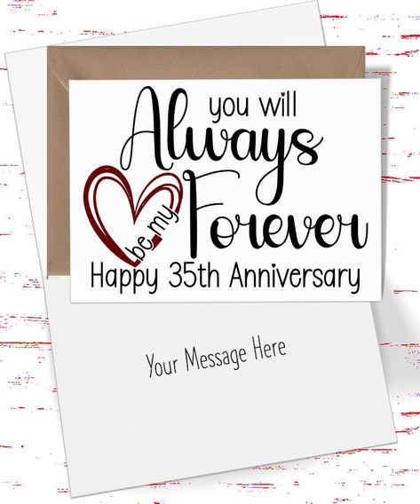 "35th Anniversary Greeting Card for Wife or Husband, Anniversary Card  Cover - You Will Always Be My Forever Happy 35th Anniversary  Interior - Blank or Personal message can be added upon request.   Greeting Card printed on card-stock paper We use quality, 100 lb Cardstock Paper This is a physical product, which includes a printed card and a matching envelope. This is NOT a digital download you will be mailed the greeting card and envelope. Standard 5\" x 7\"  Printable Version Available here : Happy 47th Anniversary, 30th Anniversary Cards, Husband Anniversary Card, 54th Anniversary, 48th Anniversary, 41st Anniversary, 42nd Anniversary, Anniversary Card For Husband, Printable Anniversary Cards